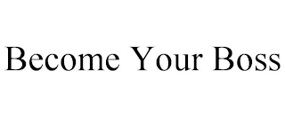 BECOME YOUR BOSS