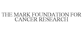 THE MARK FOUNDATION FOR CANCER RESEARCH