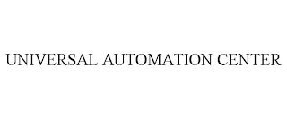 UNIVERSAL AUTOMATION CENTER