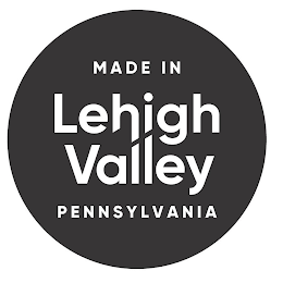 MADE IN LEHIGH VALLEY PENNSYLVANIA
