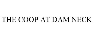 THE COOP AT DAM NECK
