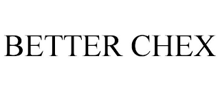 BETTER CHEX