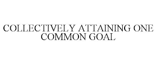 COLLECTIVELY ATTAINING ONE COMMON GOAL