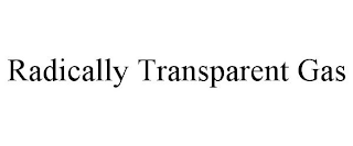 RADICALLY TRANSPARENT GAS