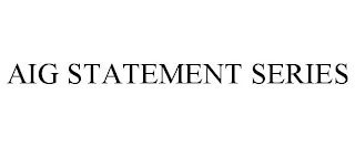 AIG STATEMENT SERIES