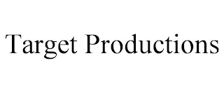 TARGET PRODUCTIONS