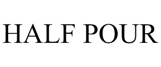 HALF POUR