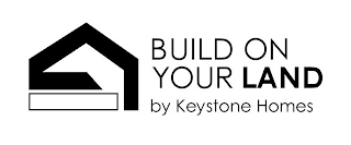 BUILD ON YOUR LAND BY KEYSTONE HOMES