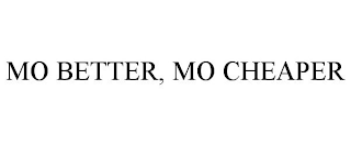 MO BETTER, MO CHEAPER