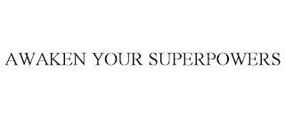 AWAKEN YOUR SUPERPOWERS