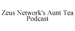 ZEUS NETWORK'S AUNT TEA PODCAST
