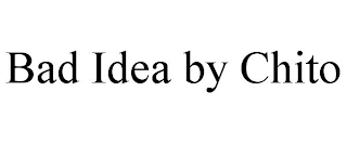 BAD IDEA BY CHITO