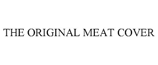 THE ORIGINAL MEAT COVER