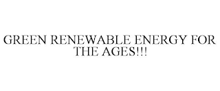 GREEN RENEWABLE ENERGY FOR THE AGES!!!