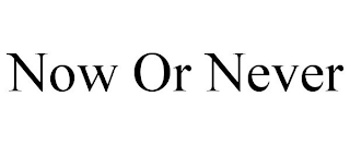 NOW OR NEVER