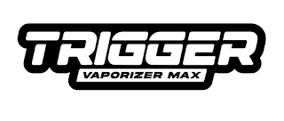 TRIGGER VAPORIZER MAX