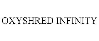 OXYSHRED INFINITY