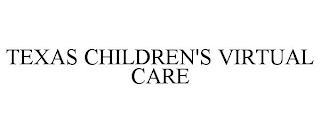 TEXAS CHILDREN'S VIRTUAL CARE
