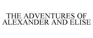 THE ADVENTURES OF ALEXANDER AND ELISE