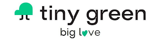 TINY GREEN BIG LOVE
