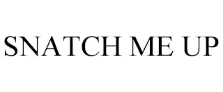 SNATCH ME UP