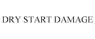 DRY START DAMAGE