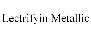 LECTRIFYIN METALLIC