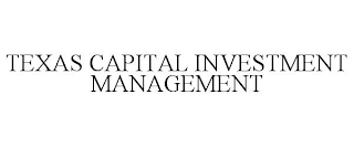 TEXAS CAPITAL INVESTMENT MANAGEMENT