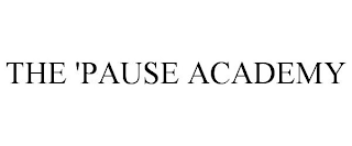 THE 'PAUSE ACADEMY