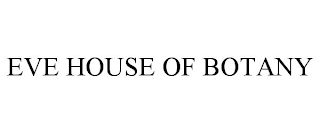 EVE HOUSE OF BOTANY