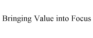 BRINGING VALUE INTO FOCUS