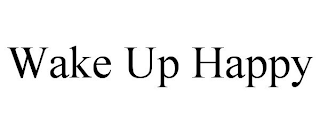 WAKE UP HAPPY