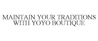 MAINTAIN YOUR TRADITIONS WITH YOYO BOUTIQUE