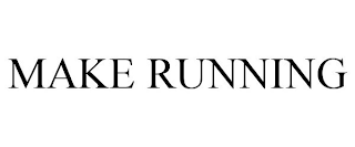 MAKE RUNNING