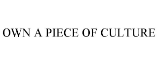 OWN A PIECE OF CULTURE