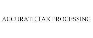 ACCURATE TAX PROCESSING