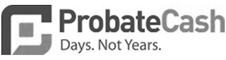 PROBATECASH DAYS. NOT YEARS.
