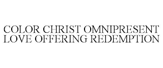 COLOR CHRIST OMNIPRESENT LOVE OFFERING REDEMPTION