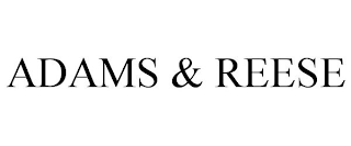 ADAMS & REESE