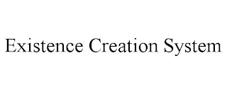 EXISTENCE CREATION SYSTEM