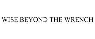 WISE BEYOND THE WRENCH