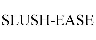 SLUSH-EASE