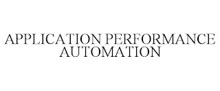 APPLICATION PERFORMANCE AUTOMATION