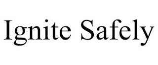 IGNITE SAFELY