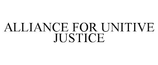 ALLIANCE FOR UNITIVE JUSTICE