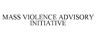 MASS VIOLENCE ADVISORY INITIATIVE