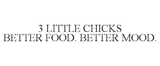 3 LITTLE CHICKS BETTER FOOD. BETTER MOOD.