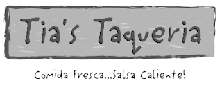 TIA’S TAQUERIA COMIDA FRESCA . . . SALSA CALIENTE!