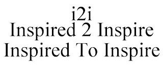 I2I INSPIRED 2 INSPIRE INSPIRED TO INSPIRE