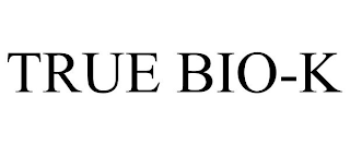 TRUE BIO-K